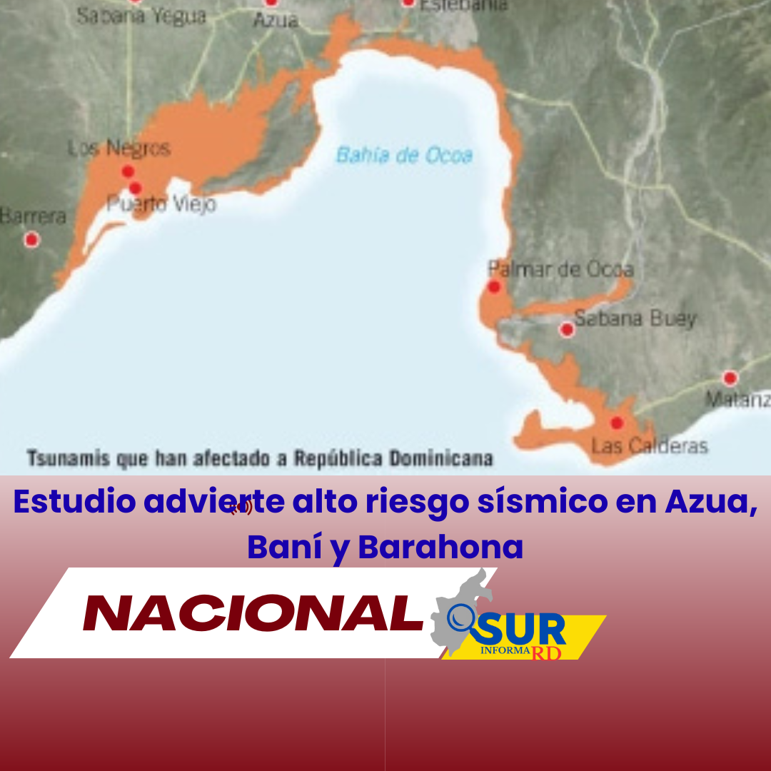 Estudio advierte alto riesgo sísmico en Azua, Baní y Barahona