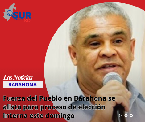 Fuerza del Pueblo en Barahona se alista para proceso de elección interna este domingo